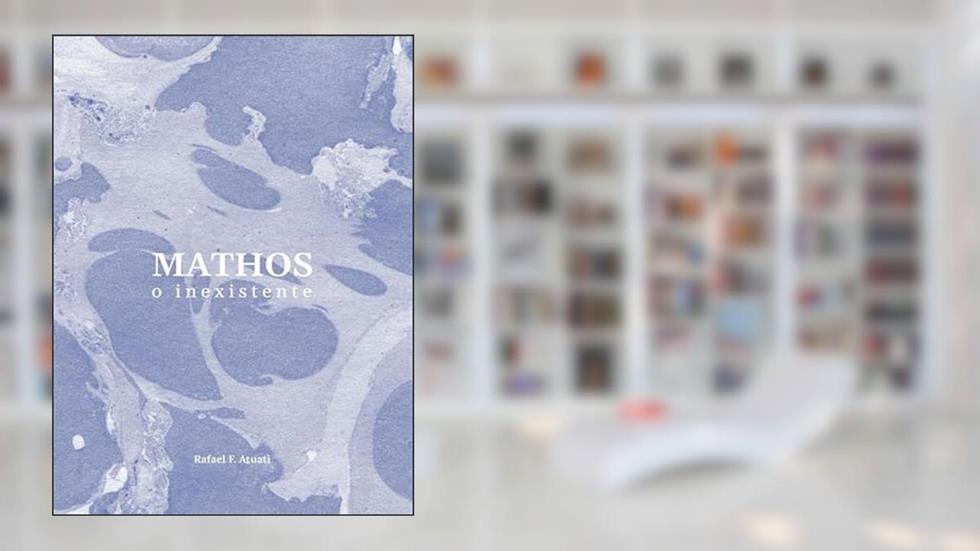 MATHOS - O INEXISTENTE, do autor Rafael F. Atuati