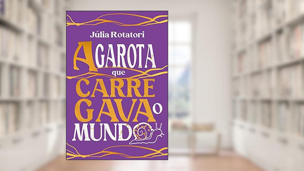 A garota que carregava o mundo, do autor Júlia Rotatori