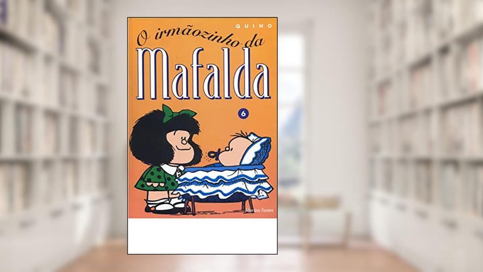 Mafalda - O Irmãozinho da Mafalda - Volume - 6, do autor Quino