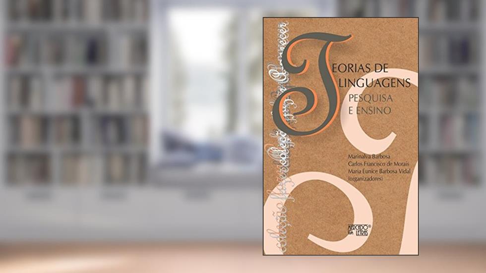 Teorias de Linguagens: Pesquisa e Ensino, do autor Carlos Francisco de Morais; Maria Eunice Barbosa Vidal