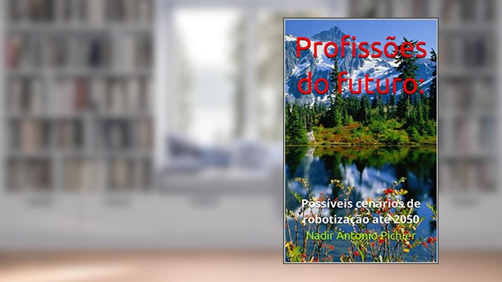 Profissões do futuro: Possíveis cenários de robotização até 2050, do autor Nadir Antonio Pichler