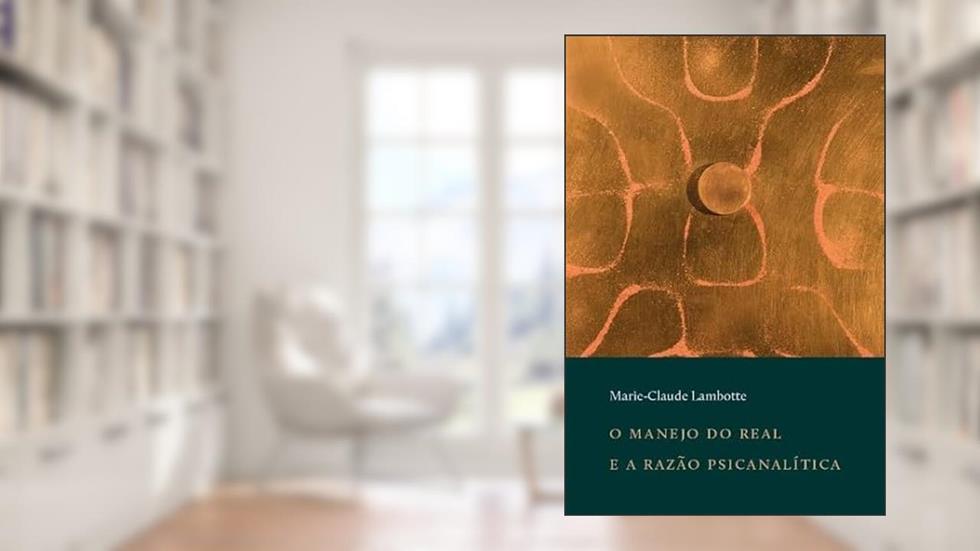 O manejo do real e a razão psicanalítica, do autor Marie-Claude Lambotte