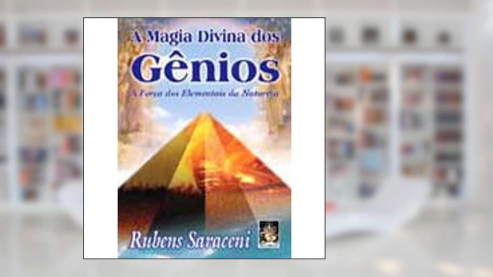 A Magia Divina dos Gênios, do autor Rubens Saraceni