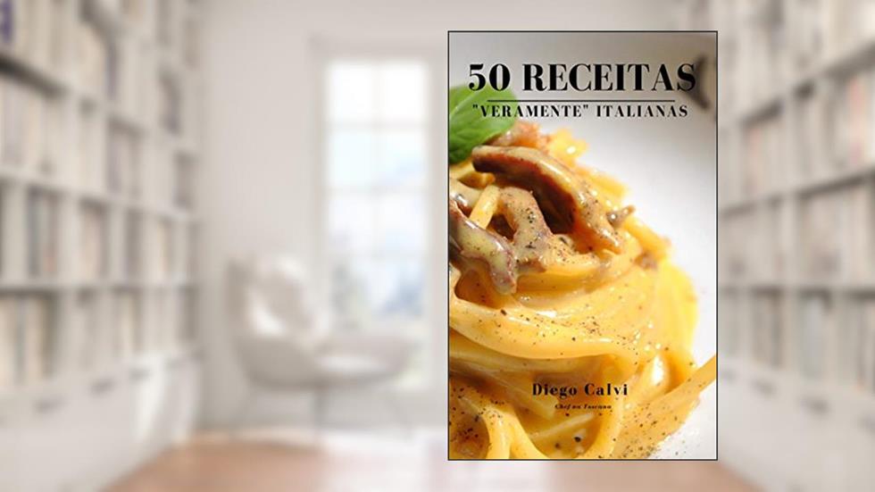 50 Receitas "VERAMENTE" Italianas, do autor Diego Calvi