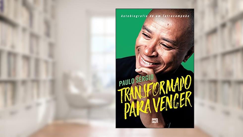 Transformado para vencer: Autobiografia de um tetracampeão, do autor Paulo Sérgio Nascimento
