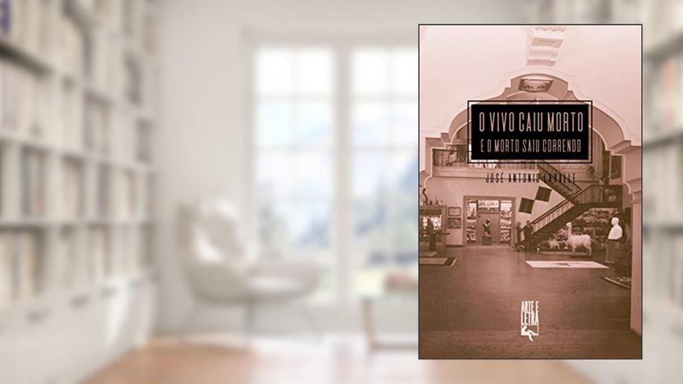 O Vivo Caiu Morto e o Morto Saiu Correndo, do autor José Antonio Lavalle