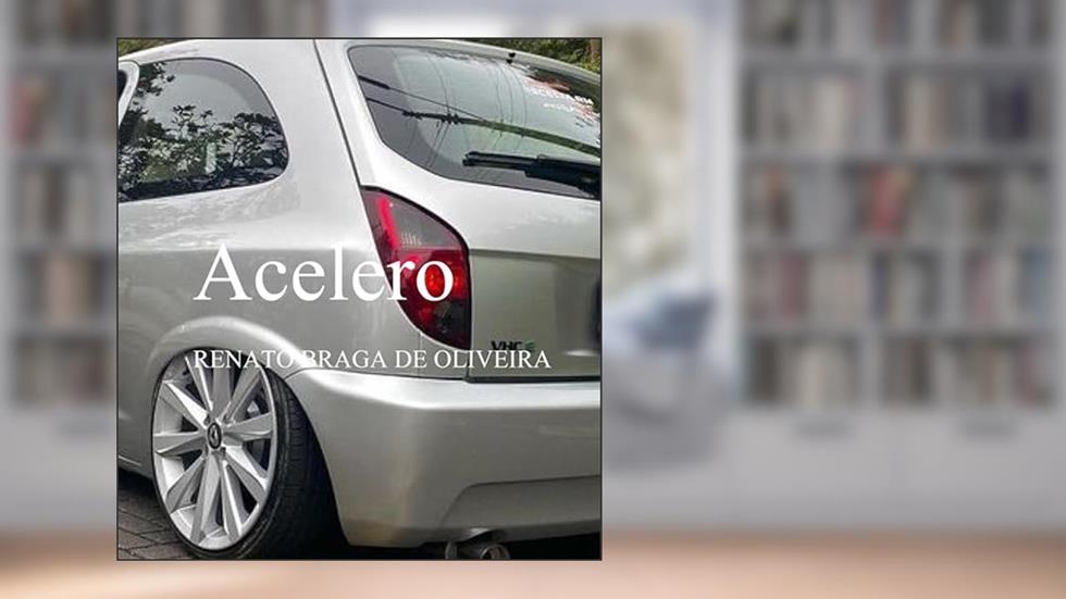 Acelero, do autor RENATO BRAGA DE OLIVEIRA