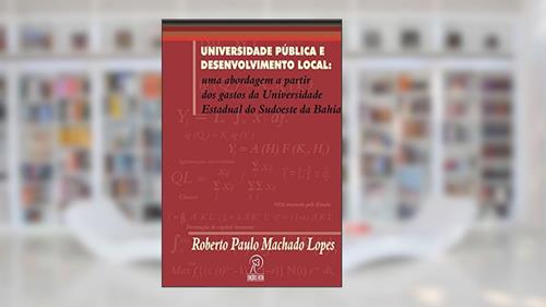 Capa de Universidade Pública e Desenvolvimento Local: uma Abordagem a Partir dos Gastos da Universidade Estadual do Sudoeste da Bahia, do autor Roberto Paulo Machado Lopes