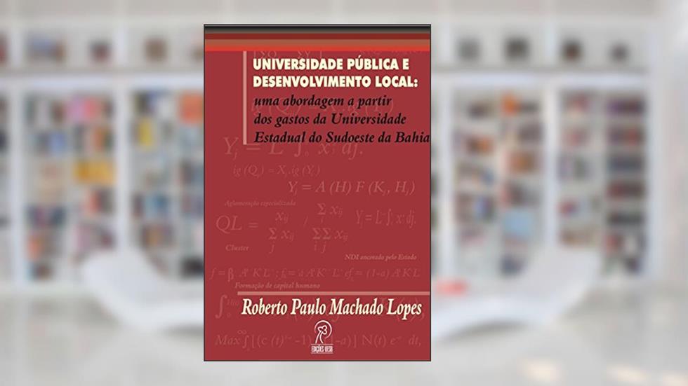 Universidade Pública e Desenvolvimento Local: uma Abordagem a Partir dos Gastos da Universidade Estadual do Sudoeste da Bahia, do autor Roberto Paulo Machado Lopes