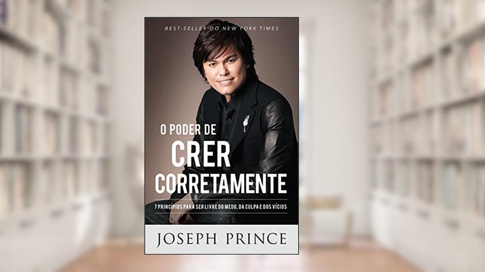 O Poder de Crer Corretamente, do autor Joseph Prince
