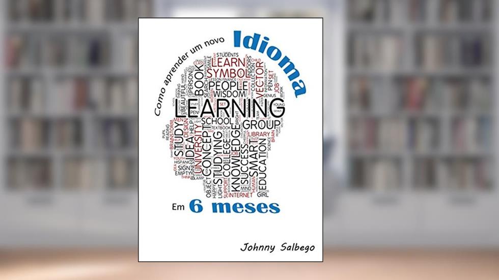 Como aprender um novo idioma em 6 meses: Descubra o grande segredo da aceleração da aprendizagem (Idiomas Livro 1), do autor Johnny Salbego