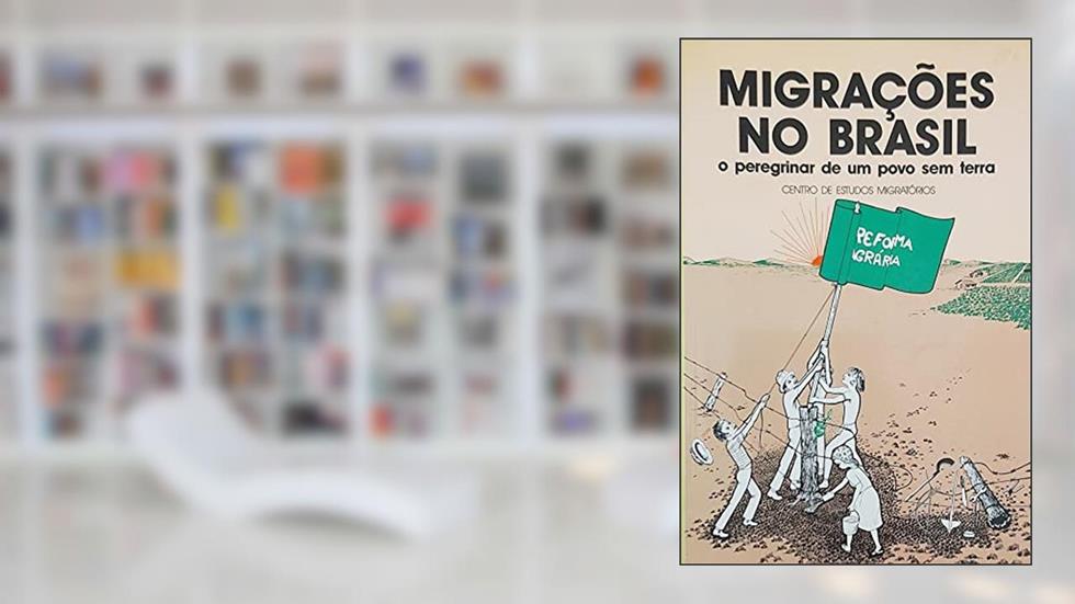 Migracoes No Brasil: O Peregrinar De Um Povo Sem Terra (O Povo Quer Viver) (Portuguese Edition), do autor Centro de Estudos Migratórios