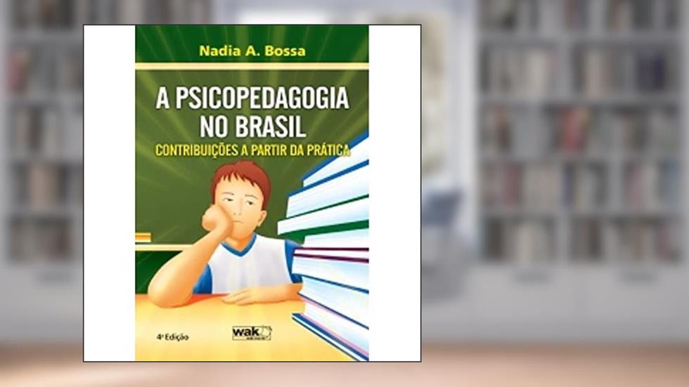 A Psicopedagogia no Brasil. Contribuições a Partir da Prática, do autor Nadia A. Bossa