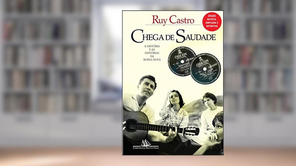 Chega de saudade: A história e as histórias da Bossa Nova - Edição revista e ampliada, do autor Ruy Castro