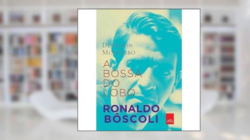 Capa de A Bossa do lobo: Ronaldo Bôscoli, do autor Denilson Monteiro