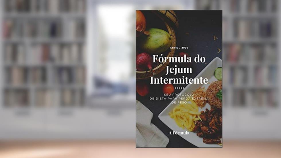 Fórmula do Jejum Intermitente: O protocolo "SECRETO" da dieta para perda de peso sustentável e rápida! ... Sem ter que banir sua comida favorita!, do autor Singela Floor