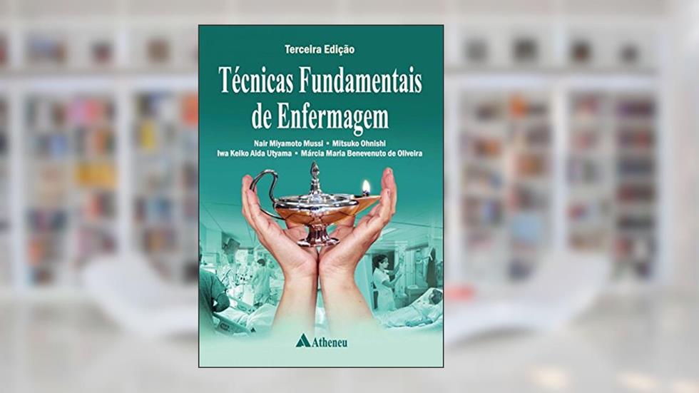 Técnicas Fundamentais de Enfermagem, do autor Nair Miyamoto Mussi; Mitsuko Ohnishi; Iwa Keiko Aida Utyama; Márcia Maria Benevenuto de Oliveira
