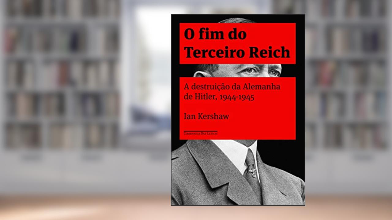 O fim do terceiro reich, do autor Ian Kershaw