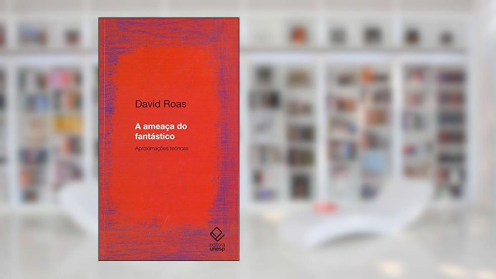 A ameaça do fantástico: Aproximações teóricas, do autor David Roas