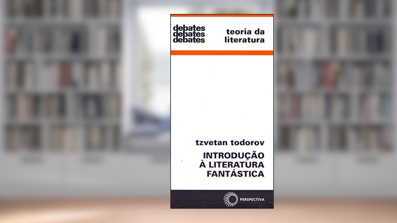 Introdução a literatura fantástica, do autor Tzvetan Todorov