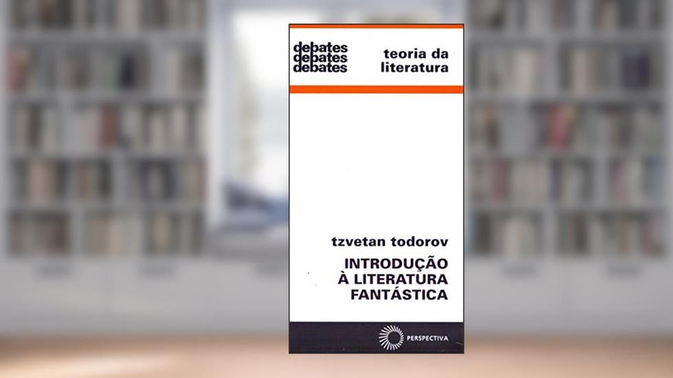 Introdução a literatura fantástica, do autor Tzvetan Todorov