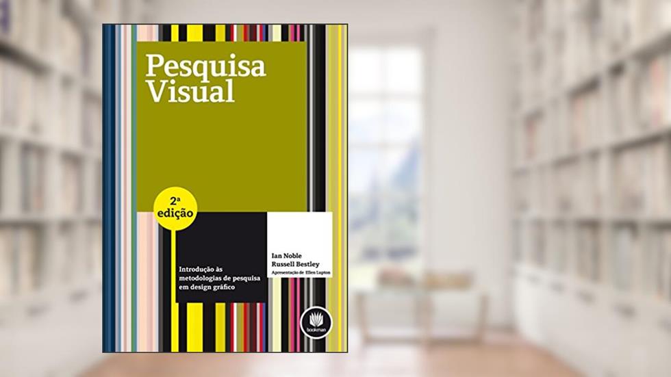 Pesquisa Visual: Introdução às Metodologias de Pesquisa em Design Gráfico, do autor Ian Noble; Russell Bestley