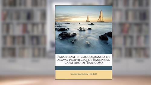 Capa de Paraphrase Et Concordancia de Algvas Prophecias de Bandarra, Capateiro de Trancoso, do autor Joo De Castro; Jo O. De Castro; Joao De Castro