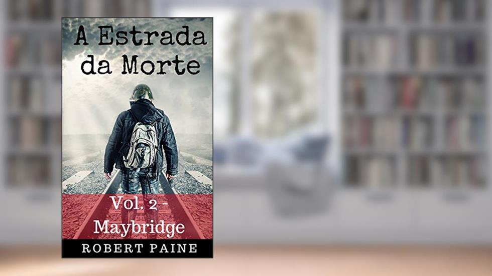A Estrada da Morte: Vol. 2 - Maybridge, do autor Robert Paine