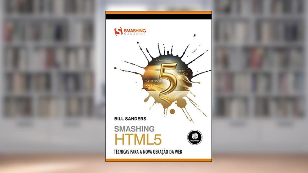 Smashing HTML5: Técnicas para a Nova Geração da Web, do autor Bill Sanders