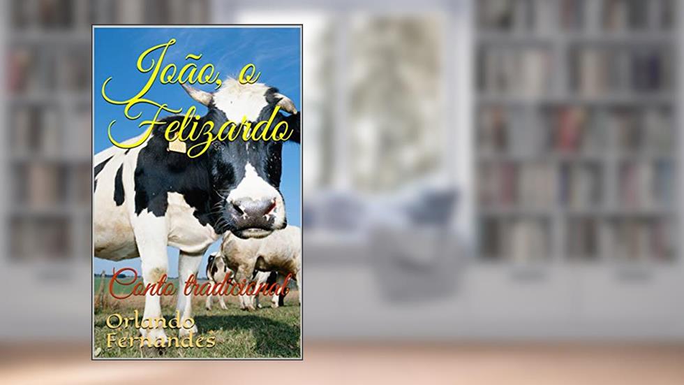 João, o Felizardo: Conto tradicional, do autor Orlando Fernandes