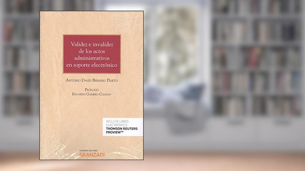Validez e invalidez de los actos administrativos en soporte electrónico (Papel + e-book), do autor Antonio David Berning Prieto