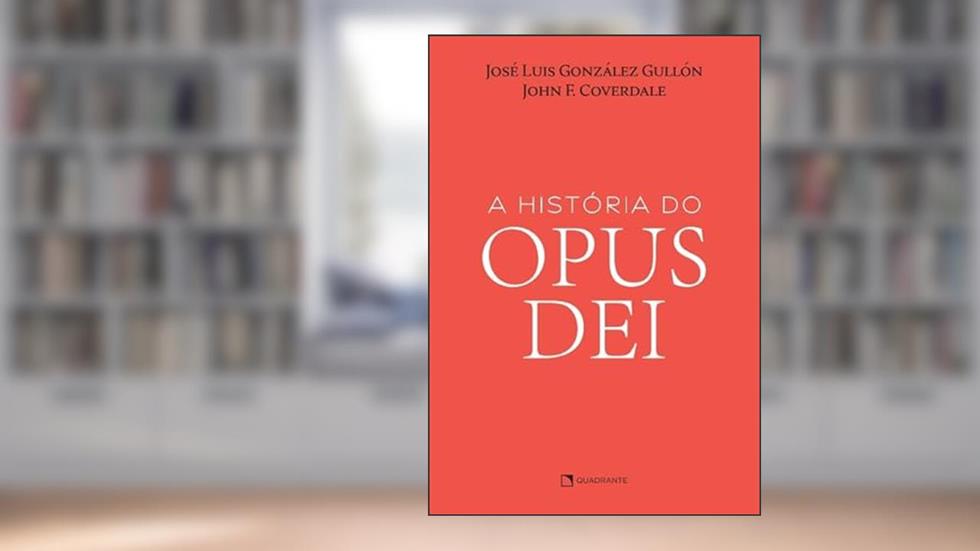 A História do Opus Dei, do autor José Luis González Gullón; John F. Coverdale