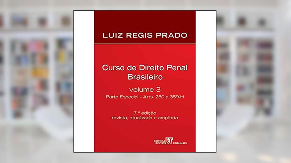 Curso De Direito Penal Brasileiro. Parte Especial. Arts. 250 A 359 - Volume 3, do autor Luiz Regis Prado