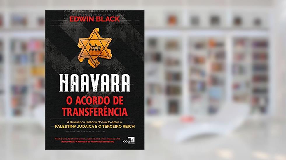 Haavara - O Acordo de Transferência: a Dramática História do Pacto Entre a Palestina Judaica e o Terceiro Reich, do autor Edwin Black
