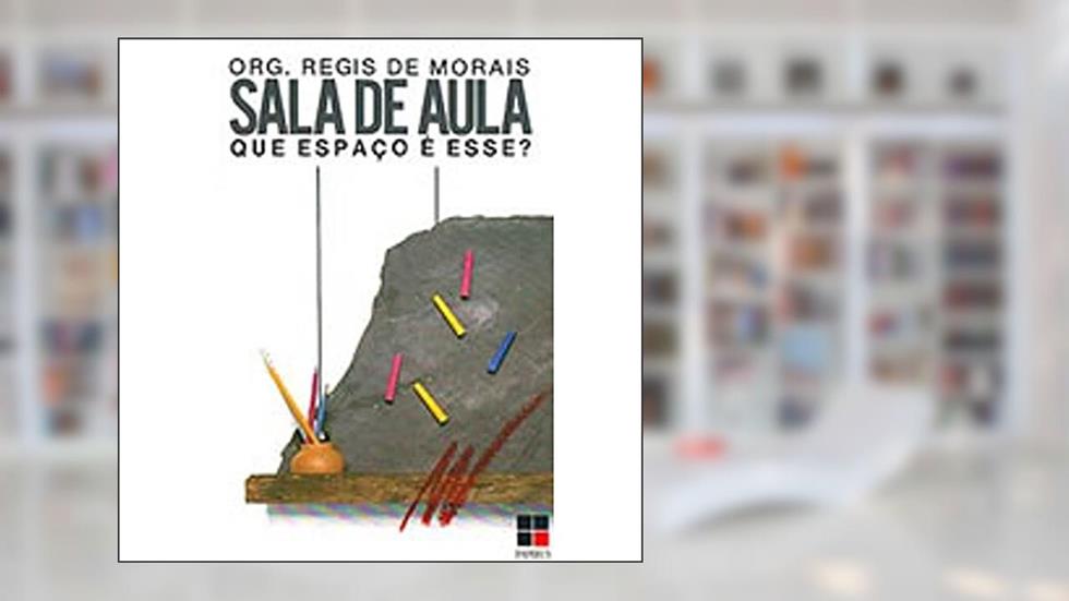 Sala de Aula. Que Espaço É Esse?, do autor Regis de Morais
