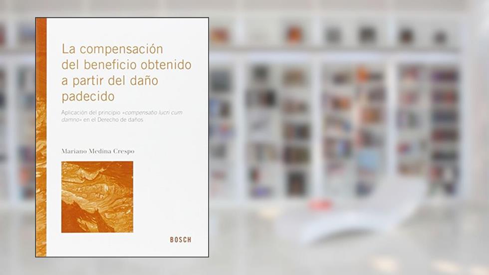 La compensación del beneficio obtenido a partir del daño padecido: aplicación del principio "compensatio lucri cum damno" en el derecho de daños, do autor Mariano Medina Crespo