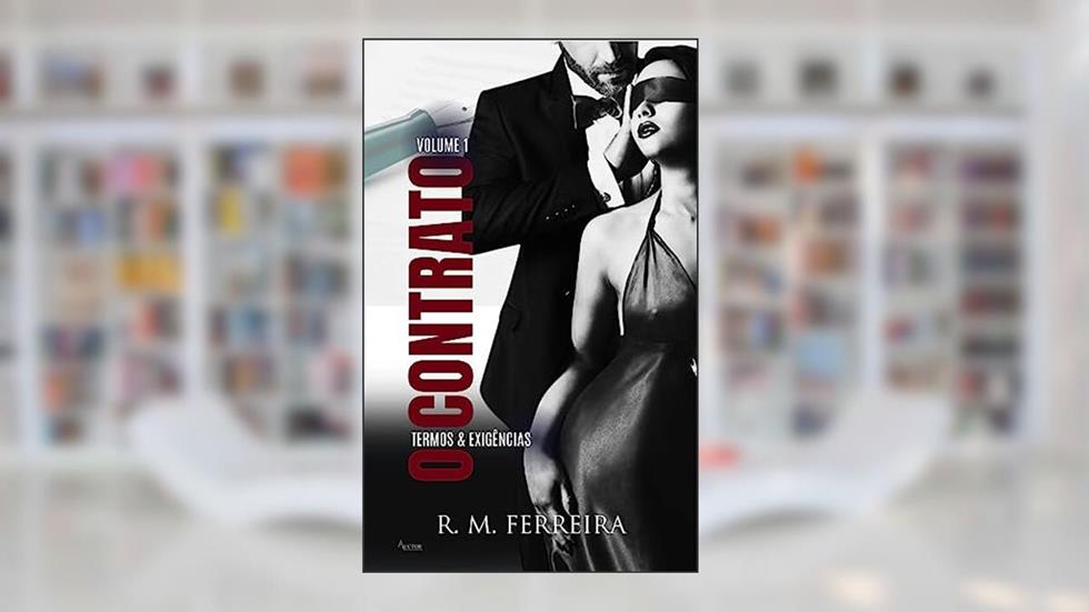 O Contrato - Volume 1: Termos & Exigências | Romance Erótico, do autor R.M. FERREIRA