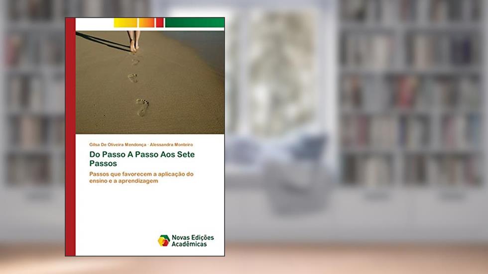 Do Passo A Passo Aos Sete Passos: Passos que favorecem a aplicação do ensino e a aprendizagem, do autor Gilsa De Oliveira Mendonça; Alessandra Monteiro