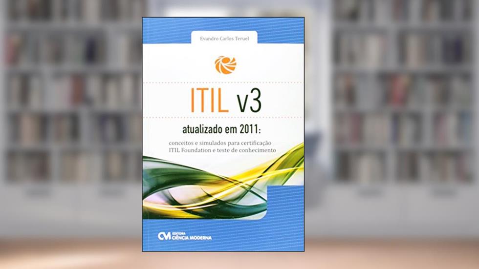 Itil V3 Atualizado em 2011 Conceitos e Simulados, do autor Evandro Carlos Teruel