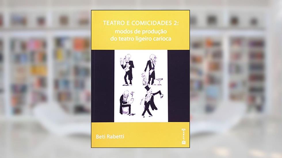Teatro E Comicidades 2 - Modos De Produção Do Teatro Ligeiro Carioca, do autor Beti Rabetti