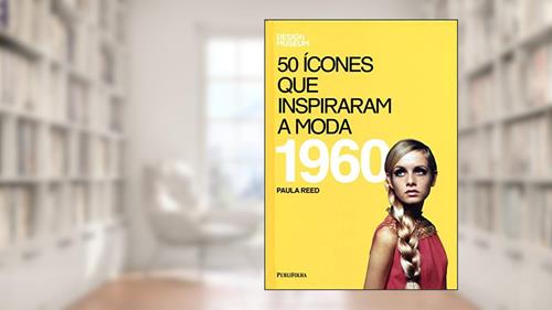 Capa de Cinquenta Ícones Que Inspiraram a Moda. 1960, do autor Paula Reed