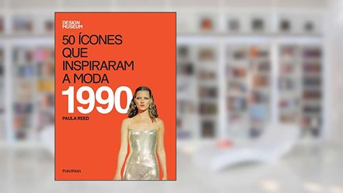Capa de 50 Ícones que Inspiraram a Moda. 1990, do autor Paula Reed