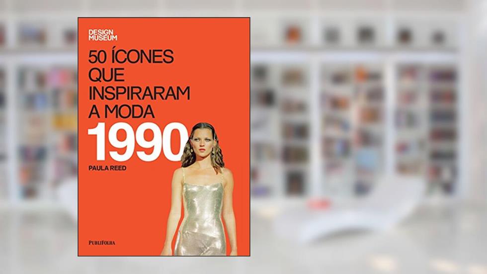 50 Ícones que Inspiraram a Moda. 1990, do autor Paula Reed