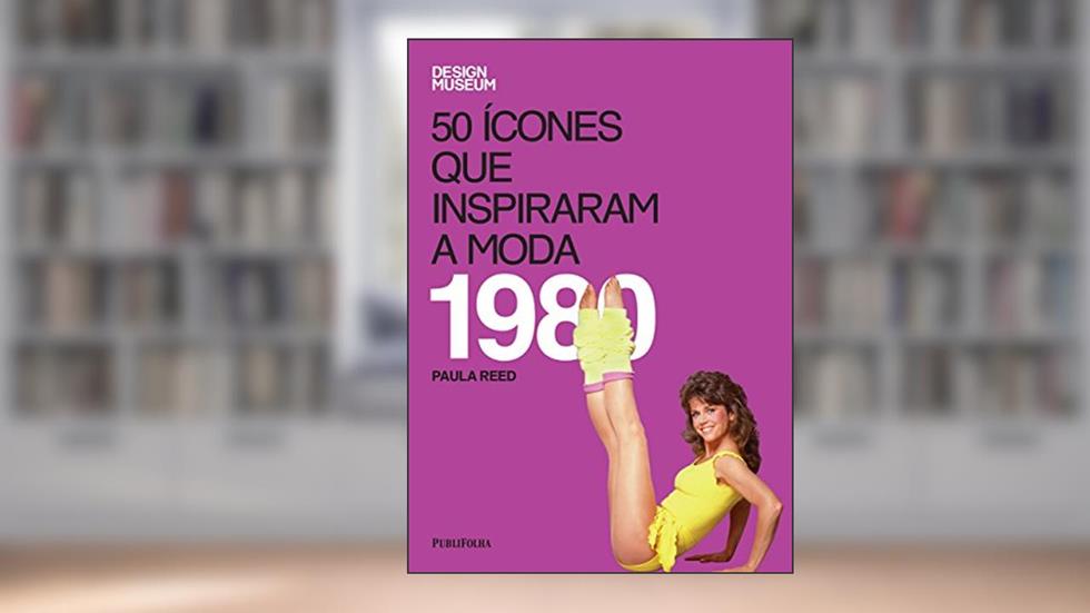 50 Ícones que Inspiraram a Moda. 1980, do autor Paula Reed