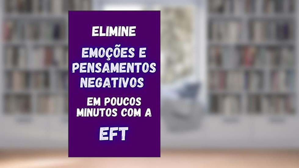 Elimine Emoções e Pensamentos Negativos em poucos minutos com a EFT, do autor Paula Rota; Paula Rota