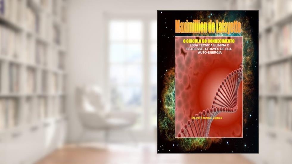 O CÍRCULO DO CONHECIMENTO. Essa técnica elimina o estresse, através de sua auto-energia., do autor Maximillien de Lafayette