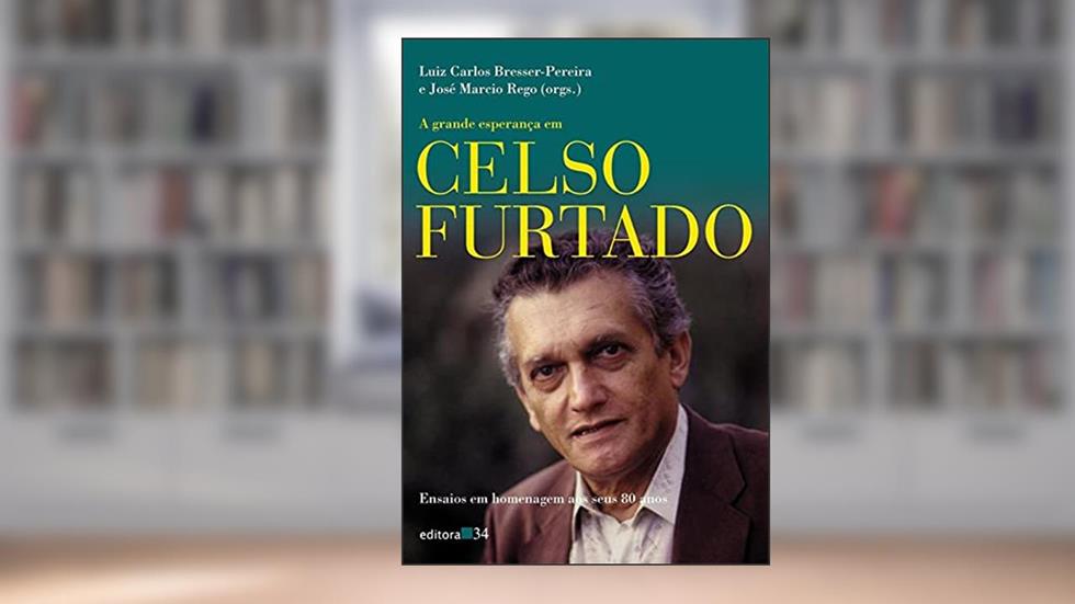 A grande esperança em Celso Furtado, do autor Luiz Carlos Bresser-Pereira; José Marcio Rego