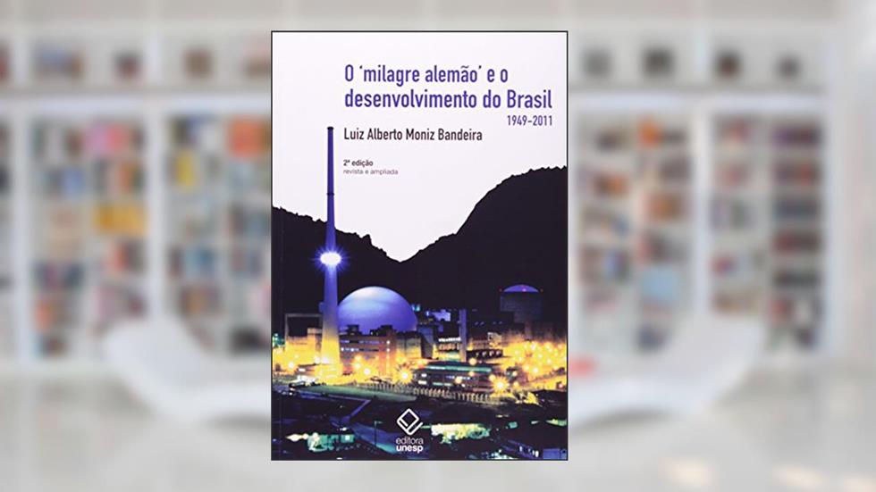 O milagre alemão e o desenvolvimento do Brasil - 2ª edição: (1949-2011), do autor Luiz Alberto Moniz Bandeira
