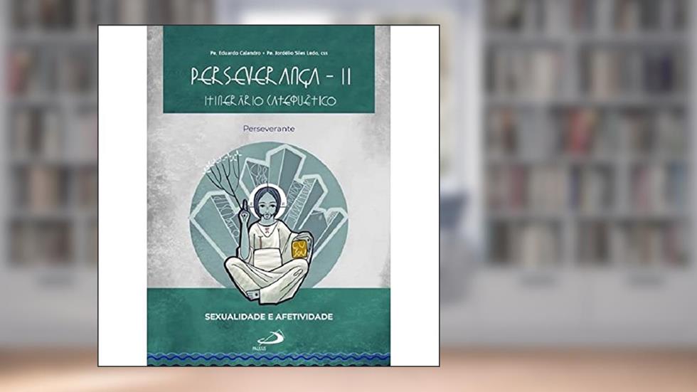 Perseverança II - Itinerário Catequético: Perseverante, do autor Eduardo Calandro; Jordélio Siles Ledo