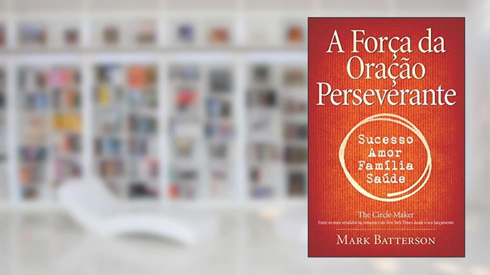 A força da oração perseverante, do autor Mark Batterson